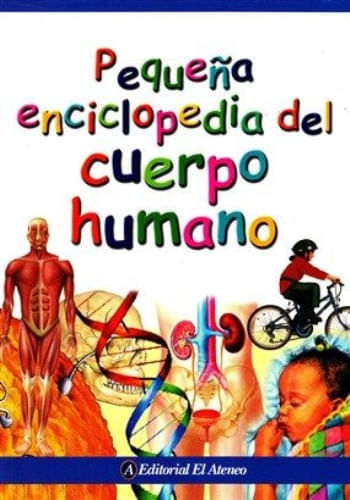PEQUEÑA ENCICLOPEDIA DEL CUERPO HUMANO