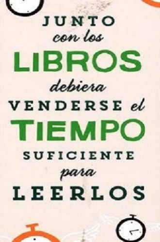 MARCA PÁGINAS "JUNTO CON LOS LIBROS DEBERÍA VENDERSE EL TIEMPO SUFICIENTE PARA LEERLOS"