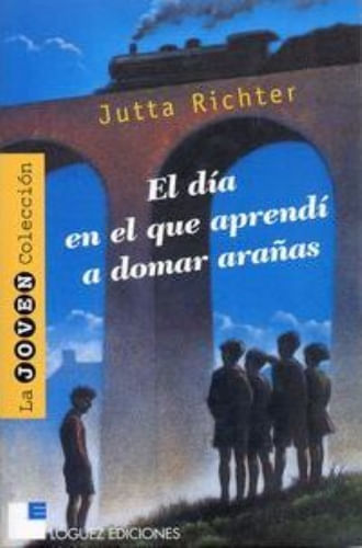 EL DIA EN EL QUE APRENDI  A DOMAR ARAÑAS