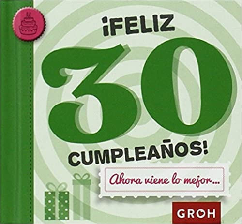 FELIZ 30 CUMPLEAÑOS! AHORA VIENE LO MEJOR...