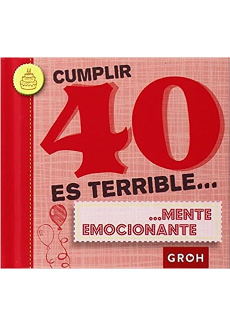 CUMPLIR-40-ES-TERRIBLE...MENTE-EMOCIONANTE