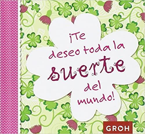 TE DESEO TODA LA SUERTE DEL MUNDO!