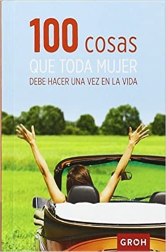 100 COSAS QUE TODA MUJER DEBE HACER UNA VEZ EN LA