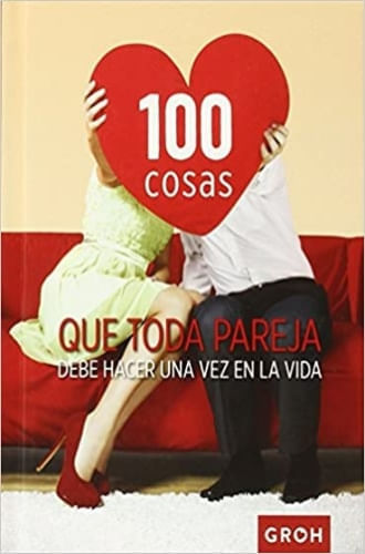 100 COSAS QUE TODA PAREJA DEBE HACER UNA VEZ