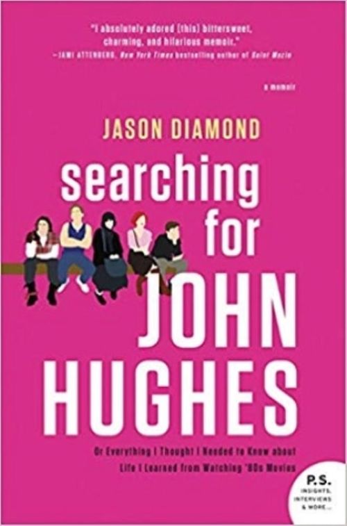 SEARCHING FOR JOHN HUGHES: OR EVERYTHING I THOUGHT