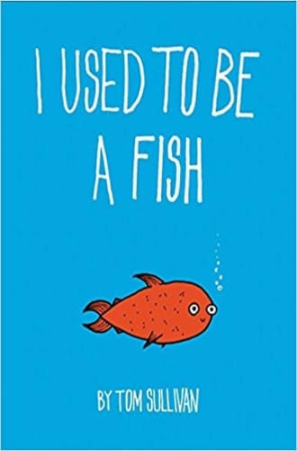 I USED TO BE A FISH