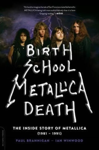 BIRTH SCHOOL METALLICA DEATH. INSIDE STORY OF METALLICA