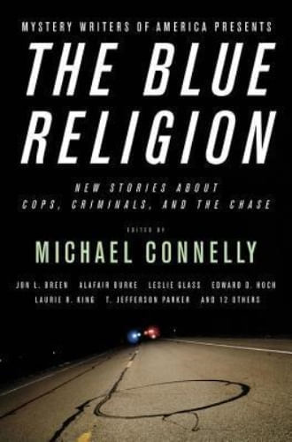 BLUE RELIGION,  THE: NEW STORIES ABOUT COPS, CRIMINALS, AND