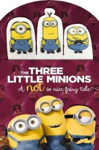 MINIONS: THE THREE LITTLE MINIONS: A NOT SO NICE FAIRY TALE