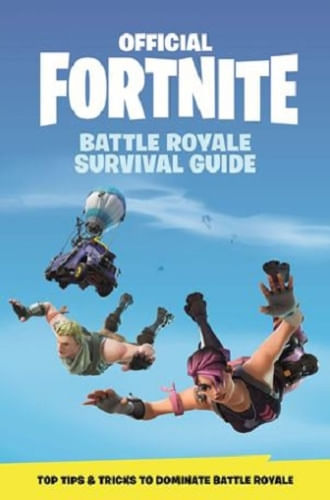FORTNITE (OFFICIAL): BATTLE ROYALE SURVIVAL GUIDE