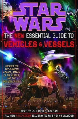 STAR WARS: THE NEW ESSENTIAL GUIDE TO VEHICLES AND VESSELS