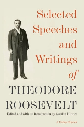 SELECTED SPEECHES AND WRITINGS OF THEODORE ROOSEVELT