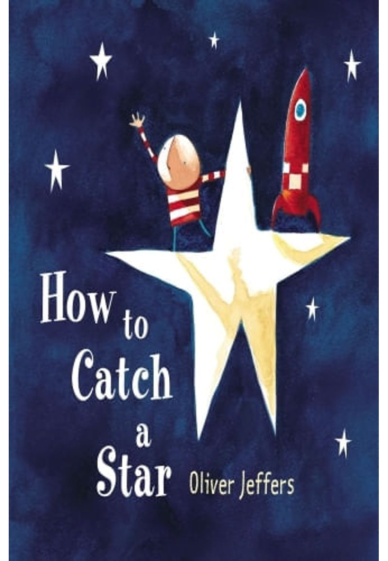 How to Catch a Star by Oliver Jeffers: 9780399242861