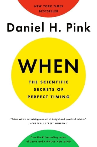 WHEN: THE SCIENTIFIC SECRETS OF PERFECT TIMING