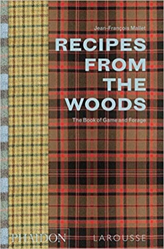 RECIPES FROM THE WOODS: THE BOOK OF GAME AND FORAGE