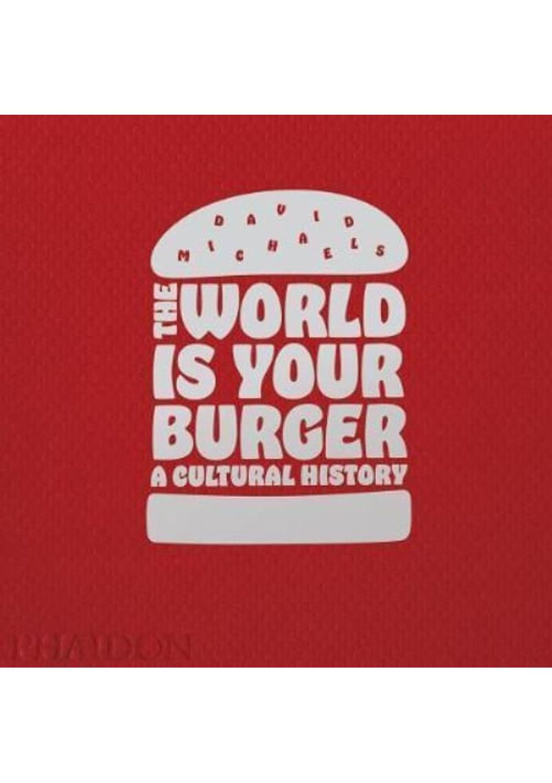 WORLD-IS-YOUR-BURGER--A-CULTURAL-HISTORY