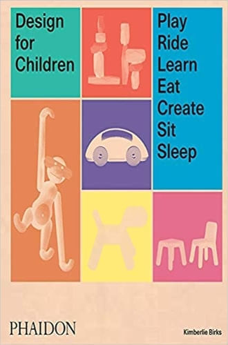 DESIGN FOR CHILDREN: PLAY, RIDE, LEARN, EAT, CREATE, SIT, SL