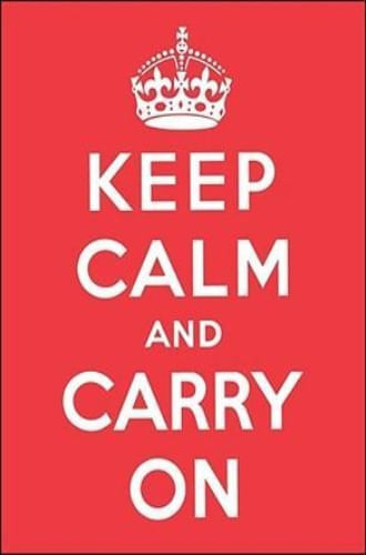 KEEP CALM AND CARRY ON