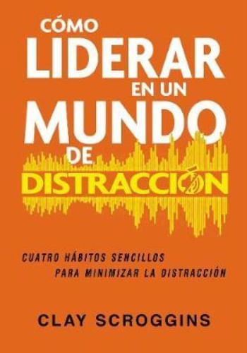 COMO LÍDERAR EN UN MUNDO DE DISTRACCION
