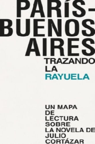 PARIS-BUENOS AIRES. TRAZANDO LA RAYUELA