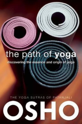 THE PATH OF YOGA, THE - DISCOVERING THE ESSENCE AND ORIGIN OF YOGA