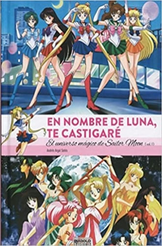 EN NOMBRE DE LUNA TE CASTIGARE. EL UNIVERSO MÁGICO DE SAILOR MOON  (1 DE 2)