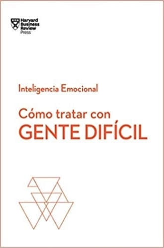 COMO TRATAR CON GENTE DIFICIL. SERIE INTELIGENCIA EMOCIONAL