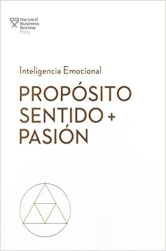 PROPOSITO, SENTIDO Y PASION. SERIE INTELIGENCIA EMOCIONAL HB