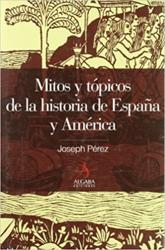 MITOS Y TOPICOS DE LA HISTORIA DE ESPAÑA Y AMERICA