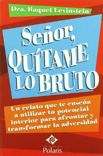 SEÑOR, QUITAME LO BRUTO