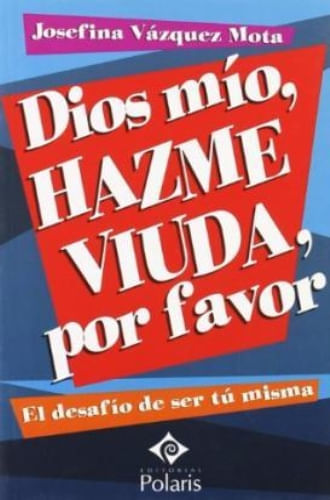 DIOS MIO, HAZME VIUDA, POR FAVOR