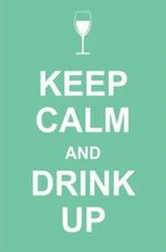 KEEP-CALM-AND-DRINK-UP