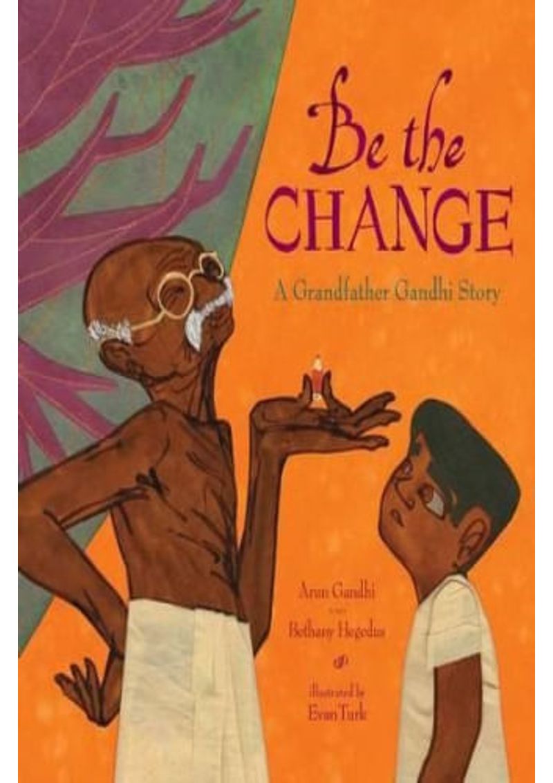 BE-THE-CHANGE--A-GRANDFATHER-GANDHI-STORY