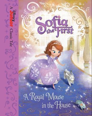 SOFIA THE FIRST: A ROYAL MOUSE IN THE HOUSE
