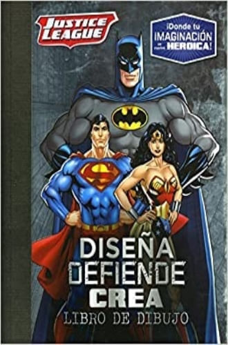 JUSTICE LEAGUE - DISENA, DEFIENDE, CREA: LIBRO DE DIBUJO