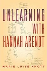 UNLEARNING-WITH-HANNAH-ARENDT