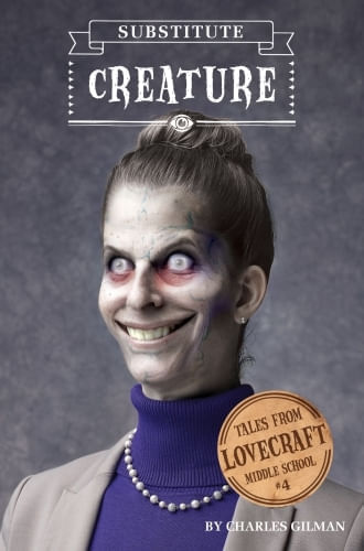 TALES FROM LOVECRAFT MIDDLE SCHOOL #4: SUBSTITUTE CREATURE
