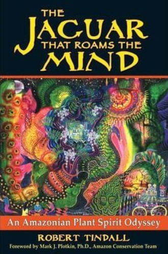 THE JAGUAR THAT ROAMS THE MIND: AN AMAZONIAN PLANT SPIRIT ODYSSEY
