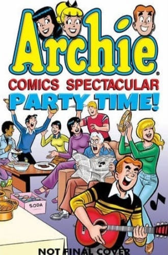 ARCHIE COMICS SPECTACULAR: PARTY TIME!