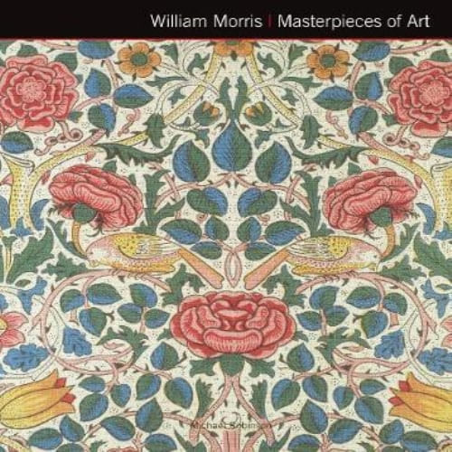 MASTERPIECES OF ART - WILLIAM MORRIS, ARTS & CRAFTS