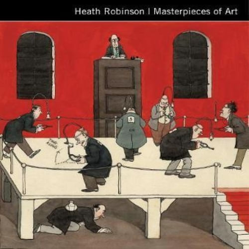 MASTERPIECES OF ART - HEATH ROBINSON
