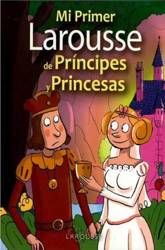 MI PRIMER LAROUSSE DE PRINCIPES Y PRINCESAS