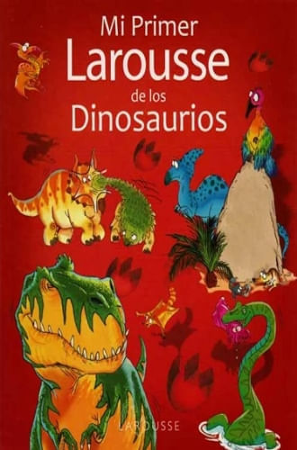 MI PRIMER LAROUSSE DE LOS DINOSAURIOS