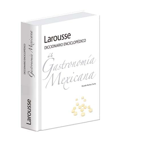 LAROUSSE DICCIONARIO ENCICLOPEDICO DE LA GASTRONOMIA MEXICANA