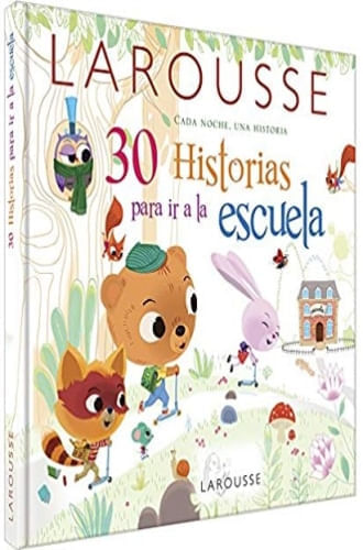 LAROUSSE 30 HISTORIAS PARA IR A LA ESCUELA