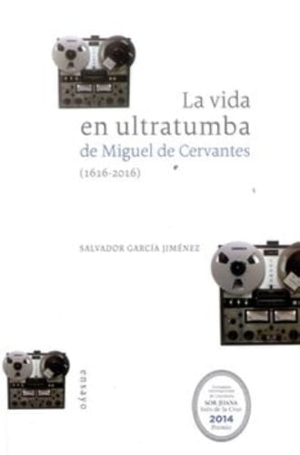 VIDA EN ULTRATUMBA DE MIGUEL DE CERVANTES(1616-2016), LA