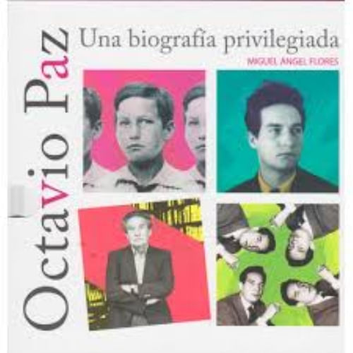 OCTAVIO PAZ: UNA BIOGRAFÍA PRIVILEGIADA