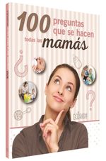 100-PREGUNTAS-QUE-SE-HACEN-TODAS-LAS-MAMAS