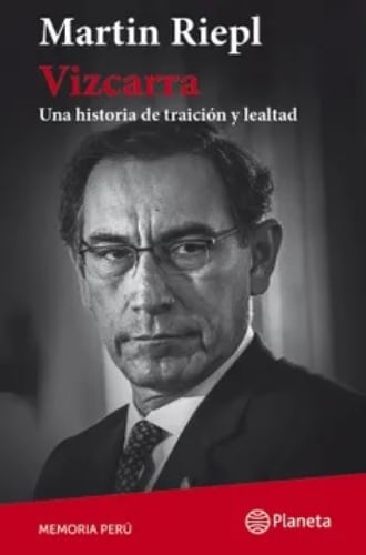 VIZCARRA - UNA BREVE HISTORIA DE LEALTAD Y TRAICION