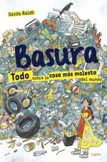 BASURA.-TODO-SOBRE-LA-COSA-MAS-MOLESTA-DEL-MUNDO